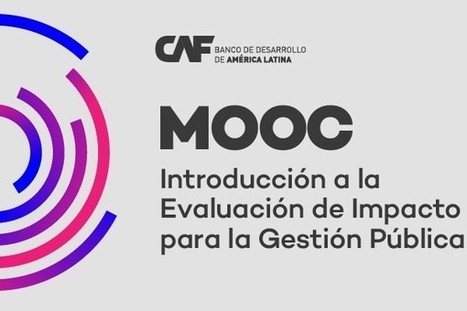MOOC: Evaluación de Impacto para la Gestión Pública (3° Edición) | CAF | Evaluación de Políticas Públicas - Actualidad y noticias | Scoop.it