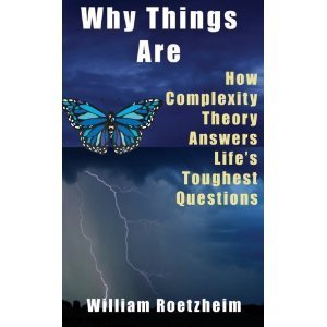 Why Things Are: How Complexity Theory Answers Lifes Toughest Questions: William Roetzheim | The 21st Century | Scoop.it