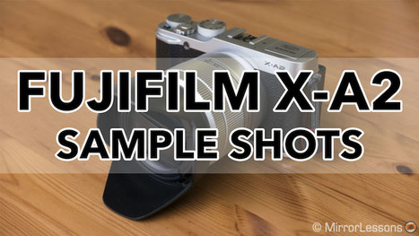 Gallery of Fujifilm X-A2 Sample Images (RAW & SOOC JPGs) | Mirrorless Cameras | Scoop.it