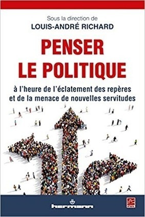 Louis-André Richard : Penser le politique, à l'heure de l'éclatement des repères et de la menace de nouvelles servitudes | Les Livres de Philosophie | Scoop.it