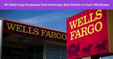 Overwhelming Majority of Wyoming Wells Fargo Bank Branch Employees Back Petition for Vote to Remove CWA Union Bosses | Ricardo Torres | PSLabor:  Your Union Free Advantage | Scoop.it