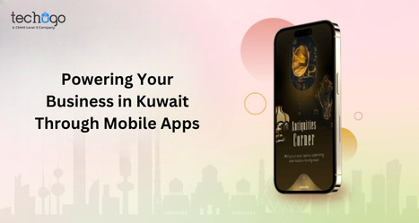 Powering Your Business in Kuwait Through Mobile Apps | information Technogy | Scoop.it