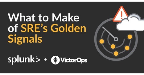What to Make of SRE's Golden Signals | Devops for Growth | Scoop.it