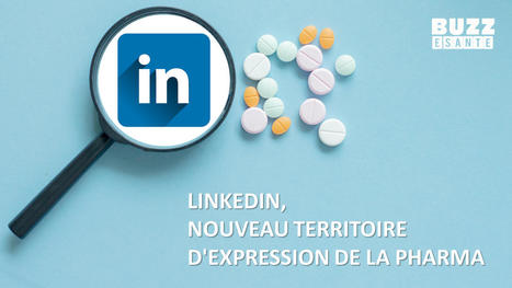 LinkedIn, nouveau territoire d'expression de la pharma | Digital Pharma news | Scoop.it
