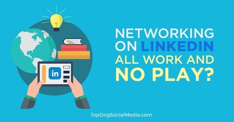 Networking on LinkedIn: All Work and No Play? | Public Relations & Social Marketing Insight | Scoop.it