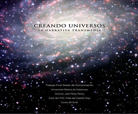  Creando universos : La narrativa transmedia / Joel Pérez Pérez | Comunicación en la era digital | Scoop.it
