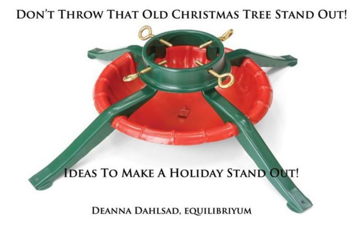 Don’t Throw That Old Christmas Tree Stand Out! | You Call It Obsession & Obscure; I Call It Research & Important | Scoop.it