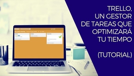 Trello, un gestor de tareas que optimizará tu tiempo (tutorial) | TIC & Educación | Scoop.it