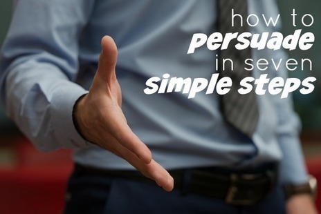 How to Persuade in 7 Simple Steps | Personal Branding & Leadership Coaching | Scoop.it