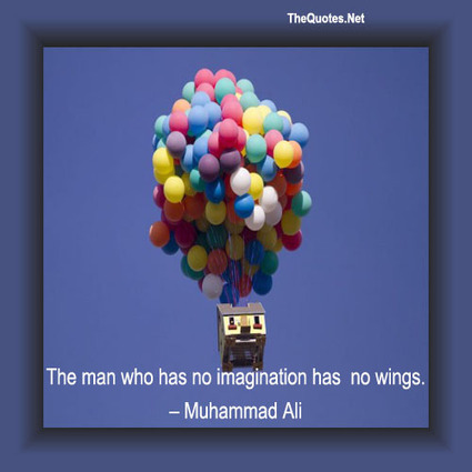 The man who has no imagination has no wings. - Muhammad Ali : Imagination - TheQuotes.Net – Motivational Quotes | Hamptons Real Estate | Scoop.it