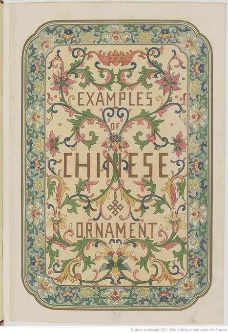 Examples of Chinese ornament, selected from objects in the South Kensington Museum and other collections : [estampe] / by Owen Jones -Gallica- | Produits Beaux Arts-Livres et Manuels d'art-Documents- | Scoop.it