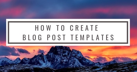 Save Time by Creating Templates for Your Blog Posts | Free Technology for Teachers | Education 2.0 & 3.0 | Scoop.it