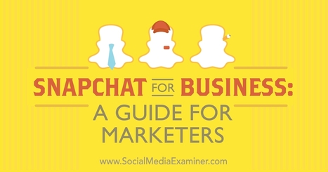 Snapchat for Business: A Guide for Marketers : Social Media Examiner | Public Relations & Social Marketing Insight | Scoop.it