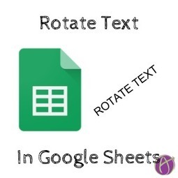 Google Sheets: Rotate Text - Teacher Tech | Education 2.0 & 3.0 | Scoop.it