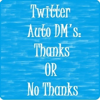 Twitter Auto DM's:  Thanks or No Thanks | Latest Social Media News | Scoop.it