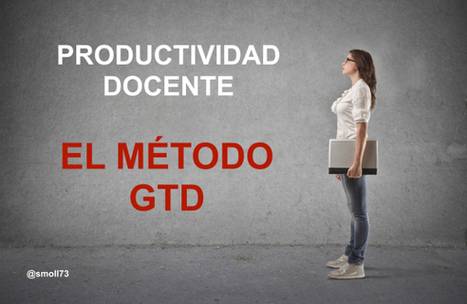 Cómo aumentar la productividad docente con el método GTD | Educación Siglo XXI, Economía 4.0 | Scoop.it