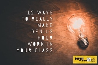12 ways to really make Genius Hour work in your class via Matt Miller | iGeneration - Humane Use of Technology in an AI world (Pedagogy & Digital Innovation) | Scoop.it