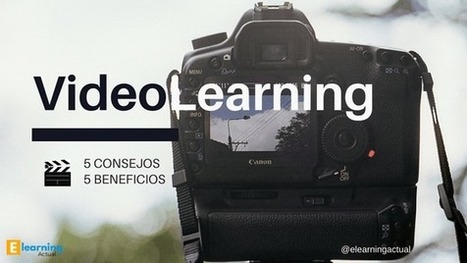 Videolearning: 5 Beneficios y 5 Consejos - eLearning Actual | Con visión pedagógica: E-learning y formación a través de la red | Scoop.it