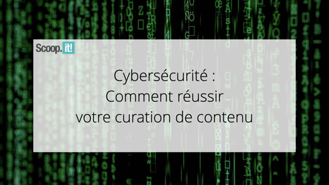 Cybersécurité : comment réussir votre curation de contenu | UTIKXO | Cybersécurité & Data Protection - RGPD | Scoop.it