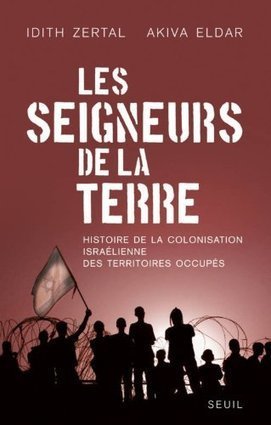 Les seigneurs de la terre : Histoire de la colonisation israélienne des Territoires occupés | Culture Histoire Littérature | Scoop.it