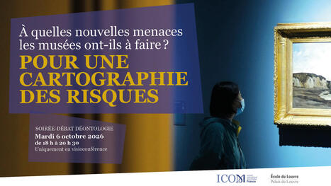 25/09/2026 - &Agrave; quelles nouvelles menaces les mus&eacute;es ont-ils &agrave; faire face ? Pour une cartographie des risques - Soir&eacute;e-D&eacute;bat | infos-web | Scoop.it