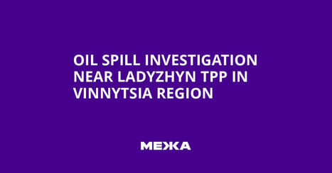 Oil Spill Investigation Near Ladyzhyn TPP in Vinnytsia Region / le 09.12.2025 | Pollution accidentelle des eaux (+ d&eacute;chets plastiques) | Scoop.it