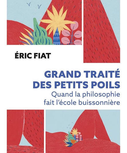 Eric Fiat : Grand trait&eacute; des petits poils. Quand la philosophie fait l'&eacute;cole buissonni&egrave;re | Les Livres de Philosophie | Scoop.it