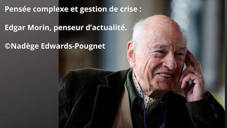 Pens&eacute;e complexe et gestion de crise : Edgar Morin, penseur d&rsquo;actualit&eacute;. | Urgence & Evitement de crise | Scoop.it