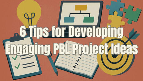 6 Ways To Come Up With Engaging PBL Project Ideas | Education 2.0 & 3.0 | Scoop.it