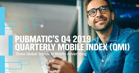 The Next Wave of Mobile Advertising | PubMatic QMI Q4 2019 Report | Programmatique | Scoop.it