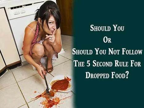 Should You Or Should You Not Follow The 5 Second Rule For Dropped Food? | HealthNFitness | Scoop.it