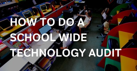 How To Conduct A School Technology Audit [FREE Resource Included] | Education 2.0 & 3.0 | Scoop.it