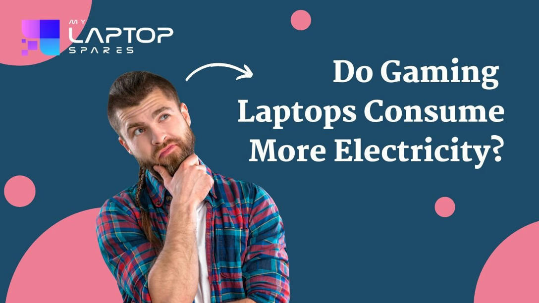 Do gaming laptops consume more electricity? | M...