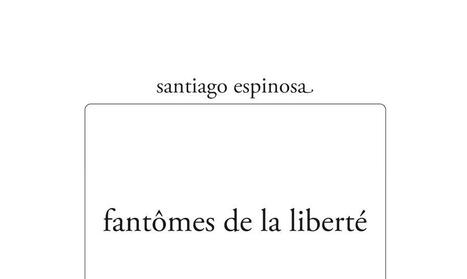 &nbsp;Santiago Espinosa : Fant&ocirc;mes de la libert&eacute; | Les Livres de Philosophie | Scoop.it