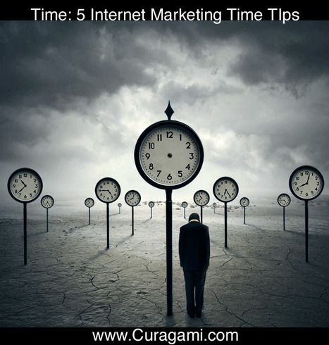 Learning To Tell Time: 5 Internet Marketing Time Tips via @Curagami | BI Revolution | Scoop.it