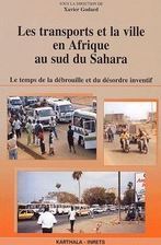 Les transports et la ville en Afrique au sud du Sahara : le temps de la débrouille et du désordre inventif. | Veille UrbaLyon : mobilités et infrastructures de transport à l'international | Scoop.it
