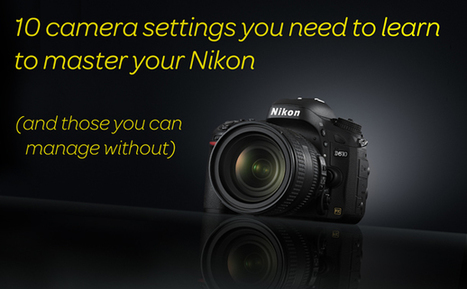 10 camera settings you need to learn to master your Nikon (and 10 you can manage without) | Digital Camera World | Latest Social Media News | Scoop.it