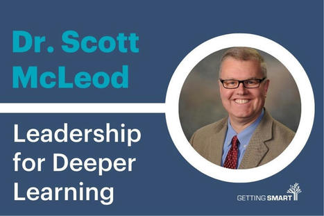 Dr. Scott McLeod @mcleod on Leadership for Deeper Learning via @Getting_Smart - podcast explaining Deep Learning  | business analyst | Scoop.it