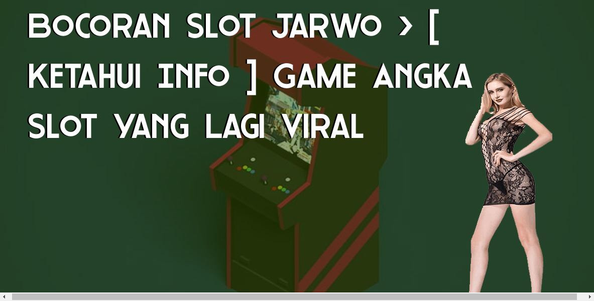 Bocoran Slot Jarwo > [ Ketahui Info ] Game Angka Slot Yang Lagi Viral