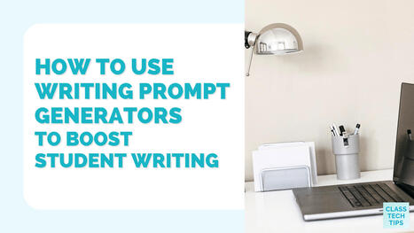 How to Use Writing Prompt Generators to Boost Student Writing | Education 2.0 & 3.0 | Scoop.it
