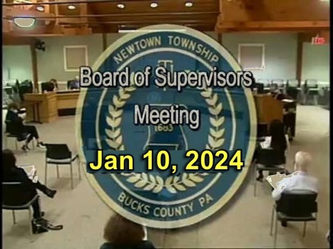Summary of 10 January 2024 #NewtownPA Board of Supervisors Meeting by John Mack - Newtown Supervisor | Newtown News of Interest | Scoop.it