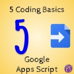 5 Basics to Know for Coding and Google scripts by Alice Keeler | iGeneration - 21st Century Education (Pedagogy & Digital Innovation) | Scoop.it