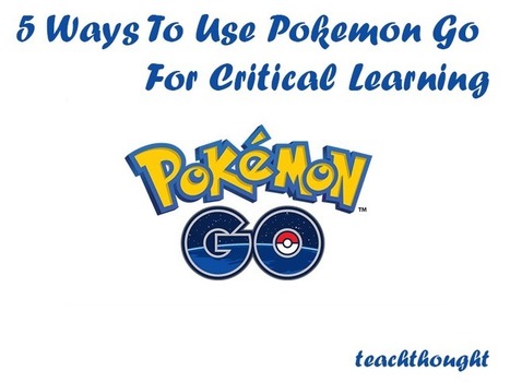 5 Ways To Use Pokemon Go For Critical Learning - | iGeneration - 21st Century Education (Pedagogy & Digital Innovation) | Scoop.it