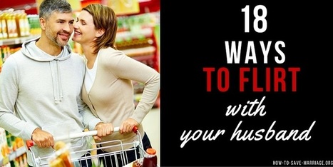 18 Cute (& Naughty) Ways to Flirt with Your Husband | How to Save Your Marriage | Scoop.it