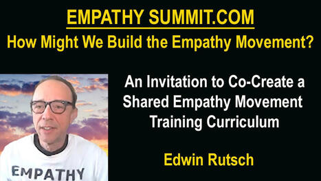 EmpathySummit.com - Edwin Rutsch - An Invitation to Co-Create Our Shared Empathy Movement Training Curriculum | Empathy Movement Magazine | Scoop.it