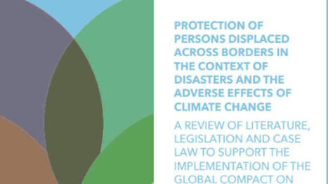 Protection of persons displaced across borders in the context of disasters and the adverse effects of climate change: A review of literature, legislation and case law to support the implementation ... | International development | Scoop.it