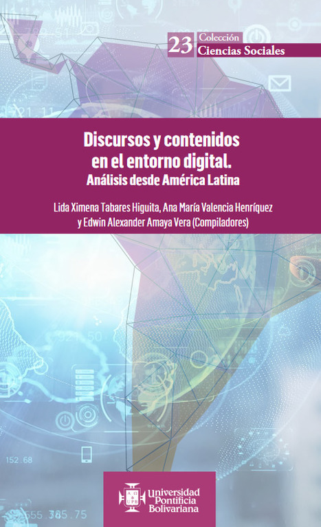 Discursos y contenidos en el entorno digital. Análisis desde América Latina / Lida Ximena Tabares Higuita [ y otros 19] | Comunicación en la era digital | Scoop.it