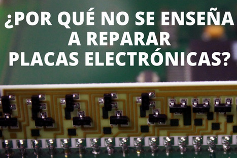 Por qué no se enseña a reparar placas electrónicas | tecno4 | Scoop.it