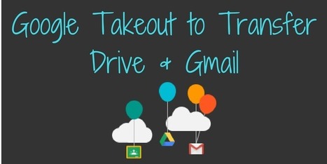 Google Takeout to Transfer Drive & Gmail via @teachingforward | iGeneration - 21st Century Education (Pedagogy & Digital Innovation) | Scoop.it