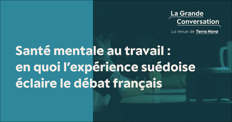 Sant&eacute; mentale au travail : en quoi l&rsquo;exp&eacute;rience su&eacute;doise &eacute;claire le d&eacute;bat fran&ccedil;ais | GRIEPS | Scoop.it